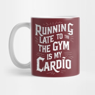 Running late to the gym is my cardio | Gym and Workout Lover gifts Mug